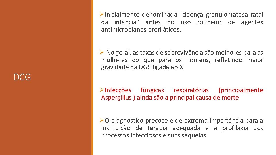 ØInicialmente denominada "doença granulomatosa fatal da infância" antes do uso rotineiro de agentes antimicrobianos