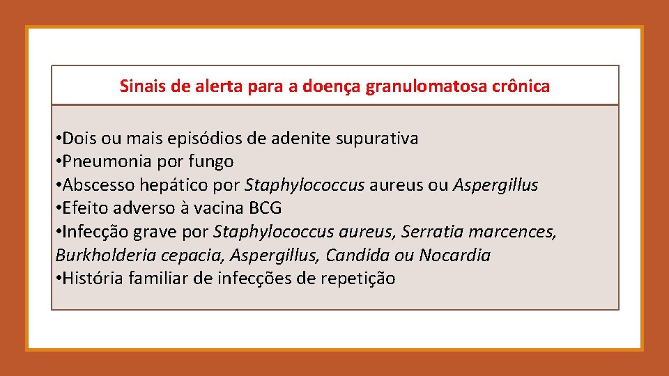 Sinais de alerta para a doença granulomatosa crônica • Dois ou mais episódios de