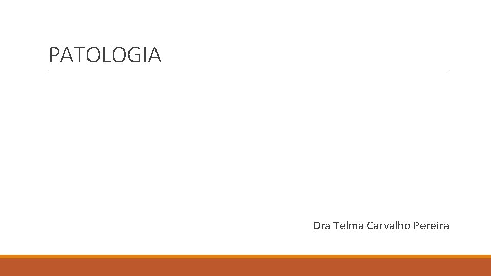 PATOLOGIA Dra Telma Carvalho Pereira 