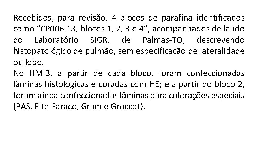 Recebidos, para revisão, 4 blocos de parafina identificados como “CP 006. 18, blocos 1,