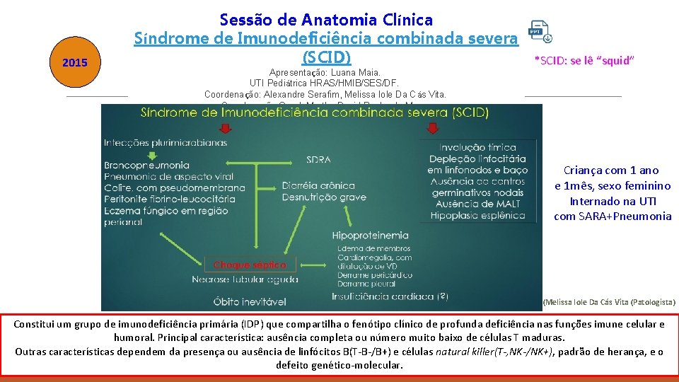 2015 Sessão de Anatomia Clínica Síndrome de Imunodeficiência combinada severa (SCID) *SCID: se lê