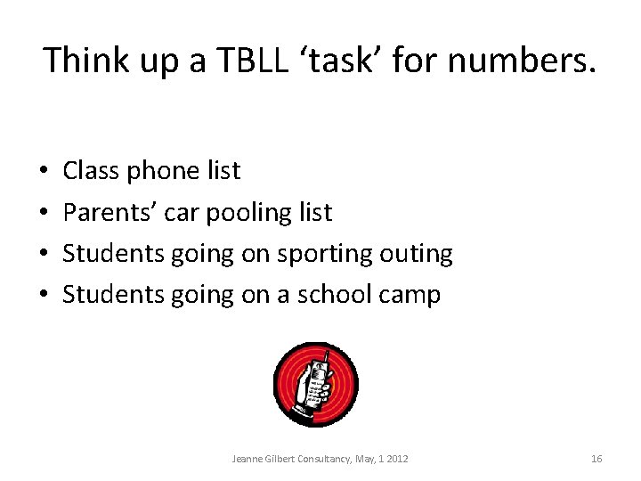 Think up a TBLL ‘task’ for numbers. • • Class phone list Parents’ car