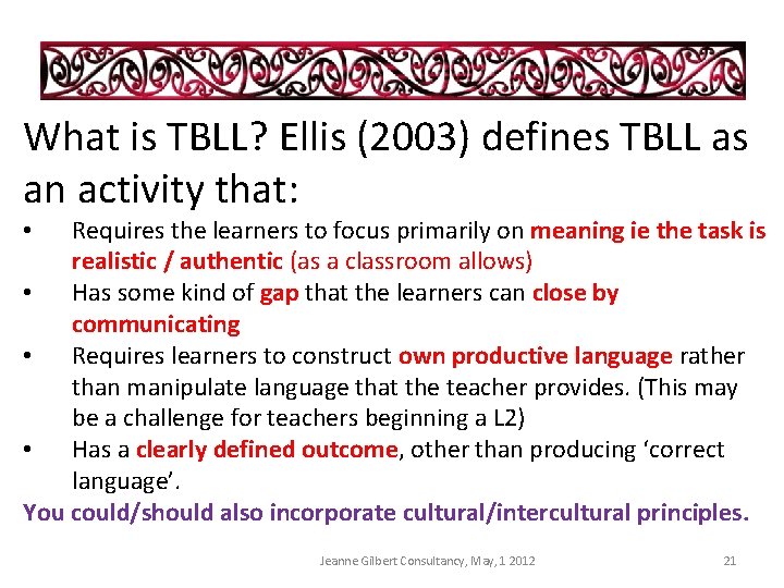 What is TBLL? Ellis (2003) defines TBLL as an activity that: Requires the learners