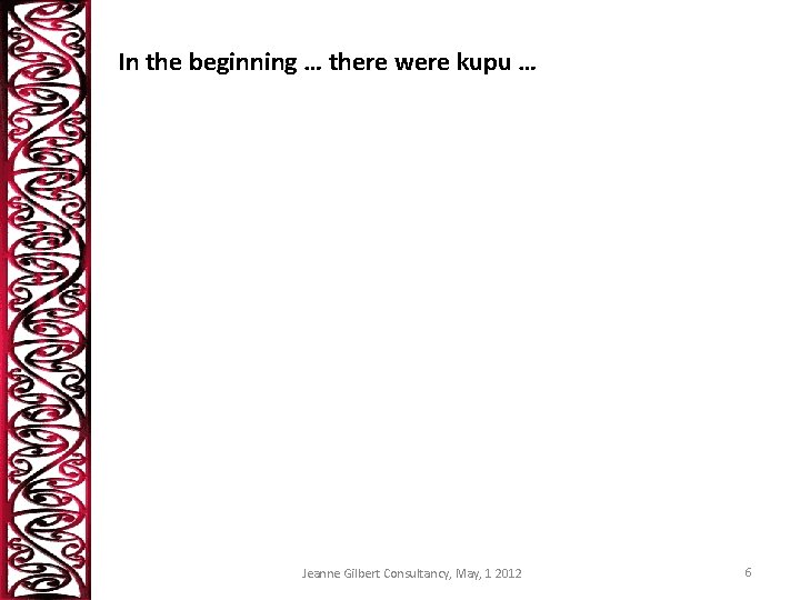 In the beginning … there were kupu … Jeanne Gilbert Consultancy, May, 1 2012