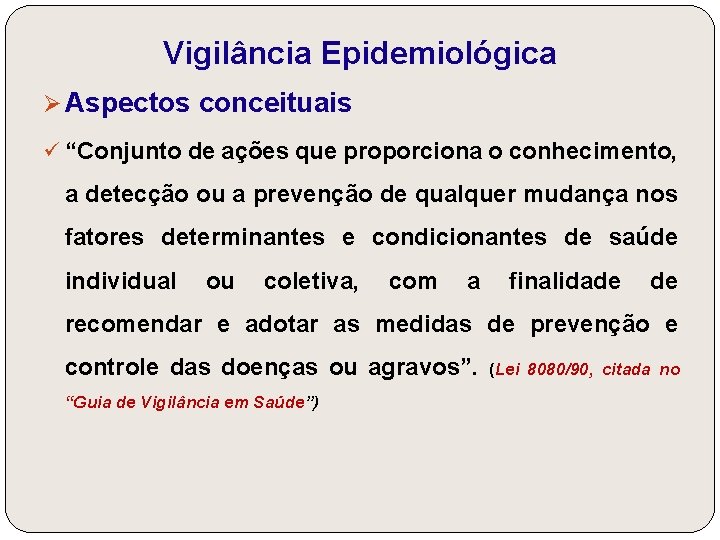 Vigilância Epidemiológica Ø Aspectos conceituais ü “Conjunto de ações que proporciona o conhecimento, a