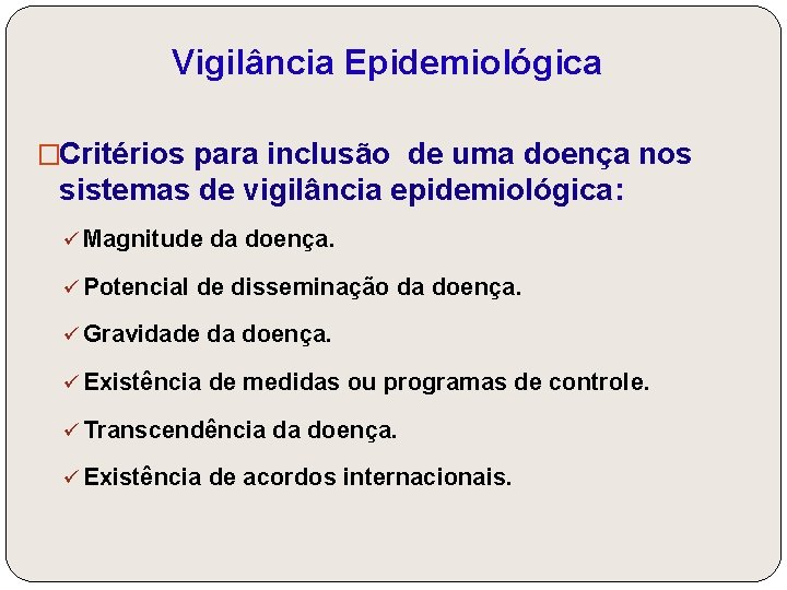 Vigilância Epidemiológica �Critérios para inclusão de uma doença nos sistemas de vigilância epidemiológica: ü