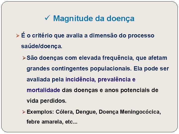 ü Magnitude da doença Ø É o critério que avalia a dimensão do processo