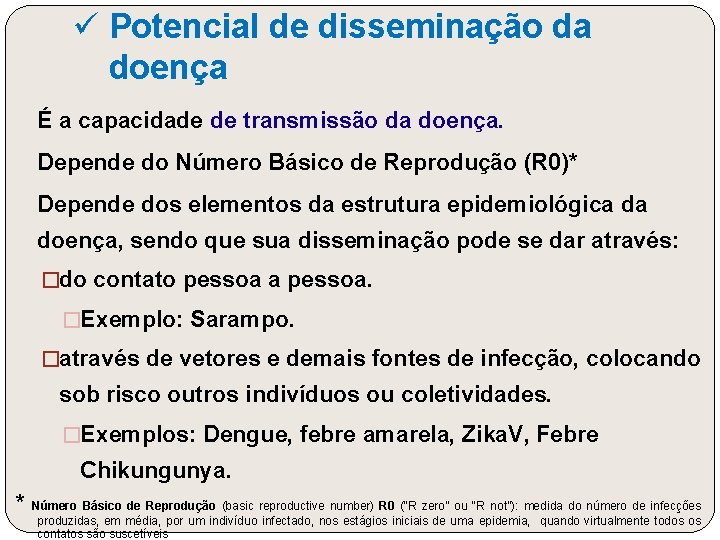 ü Potencial de disseminação da doença É a capacidade de transmissão da doença. Depende