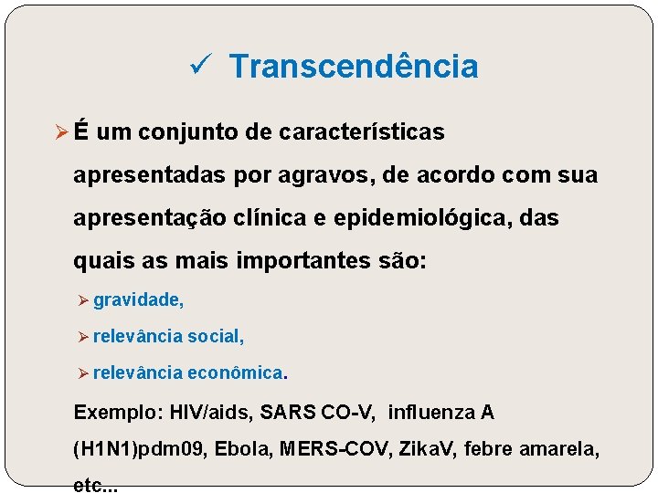 ü Transcendência Ø É um conjunto de características apresentadas por agravos, de acordo com