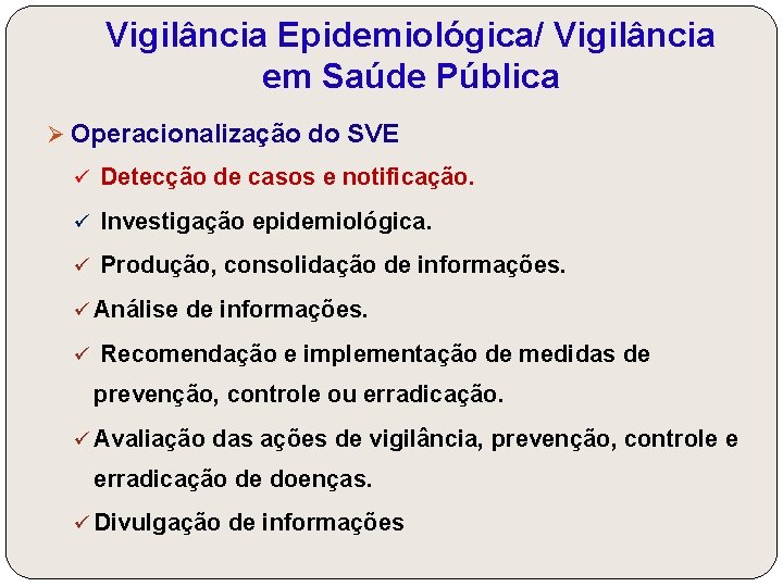 Vigilância Epidemiológica/ Vigilância em Saúde Pública Ø Operacionalização do SVE ü Detecção de casos