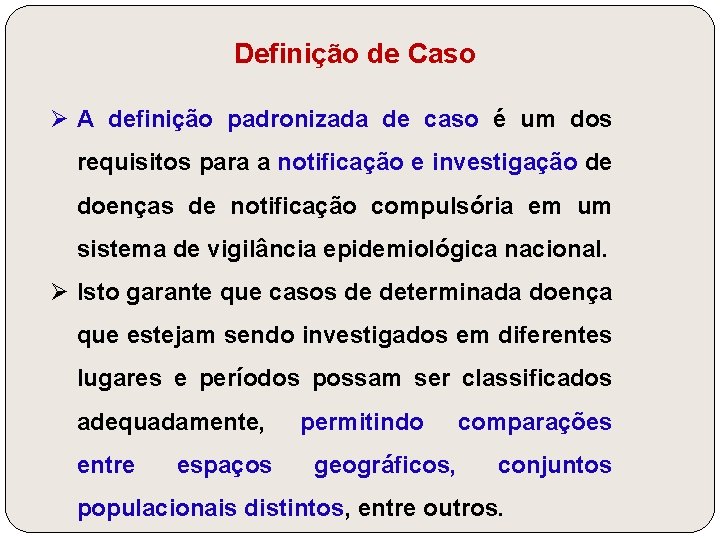 Definição de Caso Ø A definição padronizada de caso é um dos requisitos para