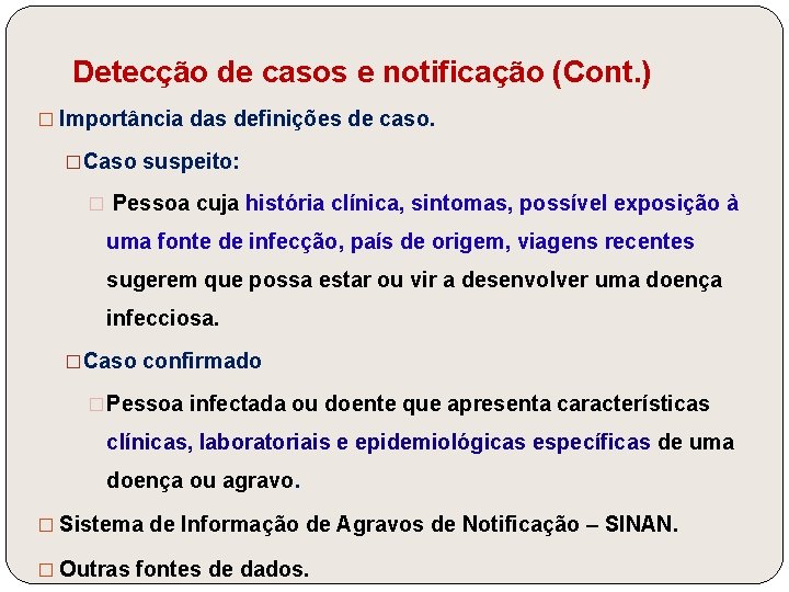 Detecção de casos e notificação (Cont. ) � Importância das definições de caso. �Caso