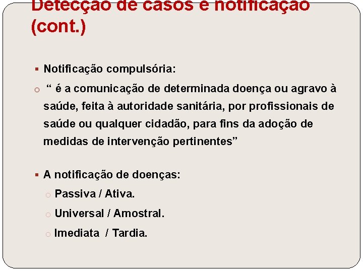 Detecção de casos e notificação (cont. ) § Notificação compulsória: o “ é a