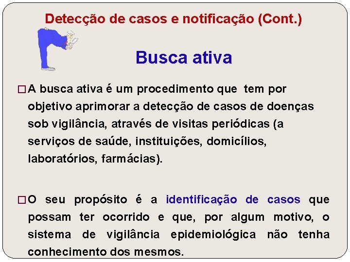 Detecção de casos e notificação (Cont. ) Busca ativa � A busca ativa é