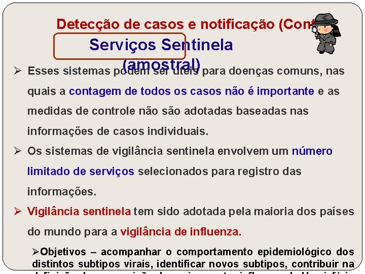 Detecção de casos e notificação (Cont. ) Serviços Sentinela (amostral) Ø Esses sistemas podem