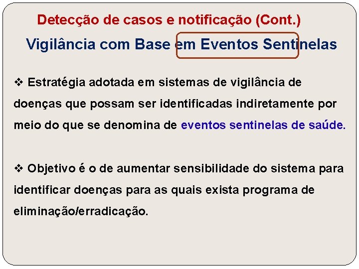 Detecção de casos e notificação (Cont. ) Vigilância com Base em Eventos Sentinelas v