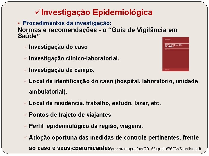 üInvestigação Epidemiológica § Procedimentos da investigação: Normas e recomendações - o “Guia de Vigilância