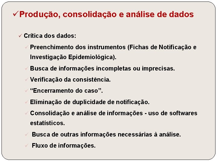 üProdução, consolidação e análise de dados ü Crítica dos dados: ü Preenchimento dos instrumentos