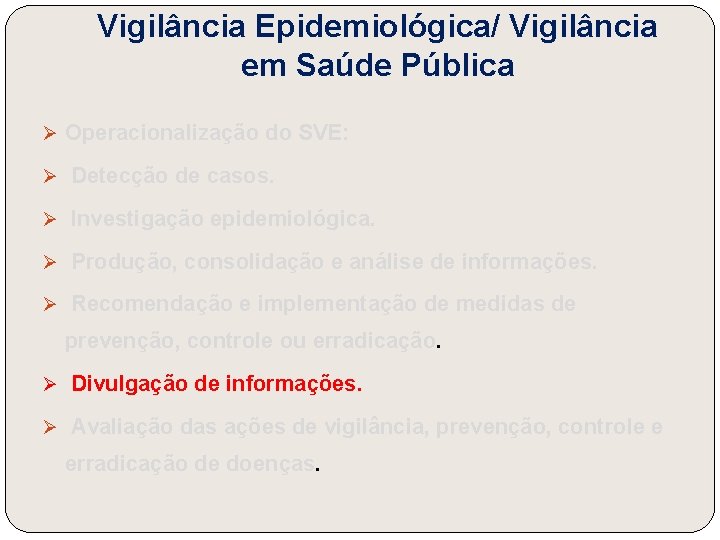 Vigilância Epidemiológica/ Vigilância em Saúde Pública Ø Operacionalização do SVE: Ø Detecção de casos.