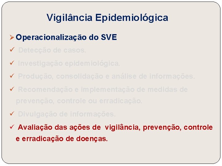 Vigilância Epidemiológica Ø Operacionalização do SVE ü Detecção de casos. ü Investigação epidemiológica. ü