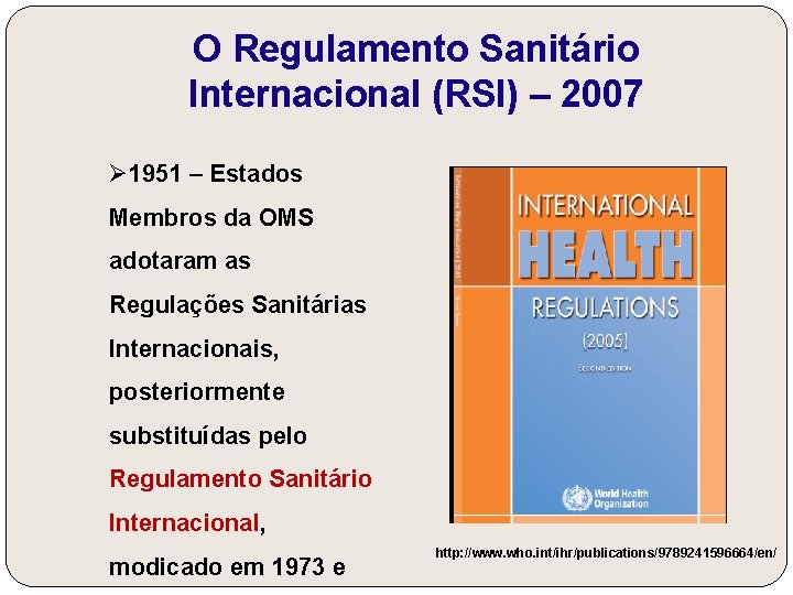 O Regulamento Sanitário Internacional (RSI) – 2007 Ø 1951 – Estados Membros da OMS