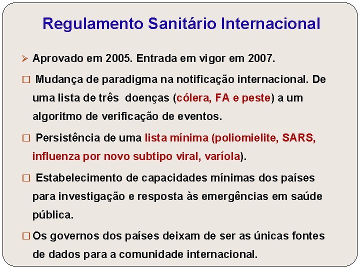 Regulamento Sanitário Internacional Ø Aprovado em 2005. Entrada em vigor em 2007. � Mudança