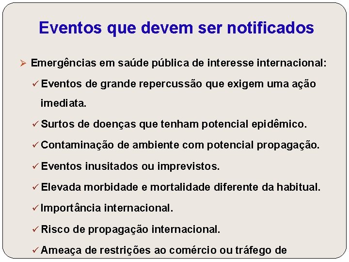 Eventos que devem ser notificados Ø Emergências em saúde pública de interesse internacional: ü