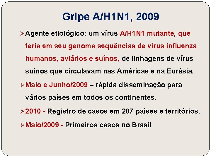 Gripe A/H 1 N 1, 2009 Ø Agente etiológico: um vírus A/H 1 N
