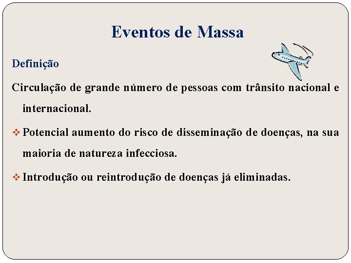 Eventos de Massa Definição Circulação de grande número de pessoas com trânsito nacional e