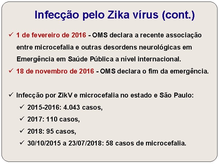 Infecção pelo Zika vírus (cont. ) ü 1 de fevereiro de 2016 - OMS