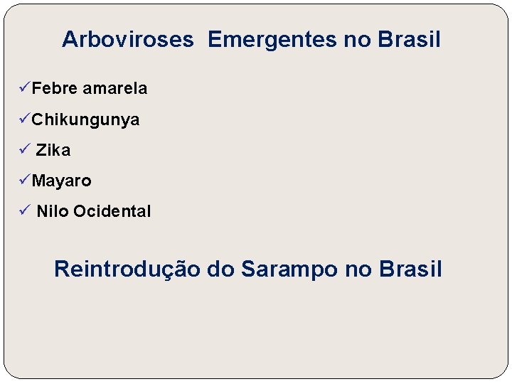 Arboviroses Emergentes no Brasil üFebre amarela üChikungunya ü Zika üMayaro ü Nilo Ocidental Reintrodução