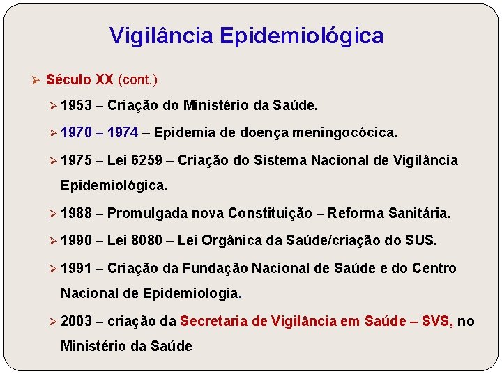 Vigilância Epidemiológica Ø Século XX (cont. ) Ø 1953 – Criação do Ministério da