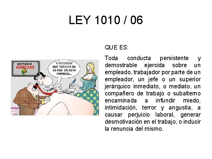 LEY 1010 / 06 QUE ES: Toda conducta persistente y demostrable ejercida sobre un