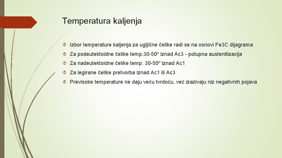 Temperatura kaljenja Izbor temperature kaljenja za ugljične čelike radi se na osnovi Fe 3