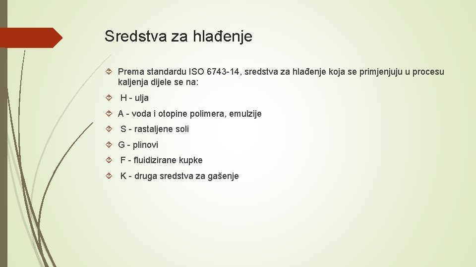 Sredstva za hlađenje Prema standardu ISO 6743 -14, sredstva za hlađenje koja se primjenjuju