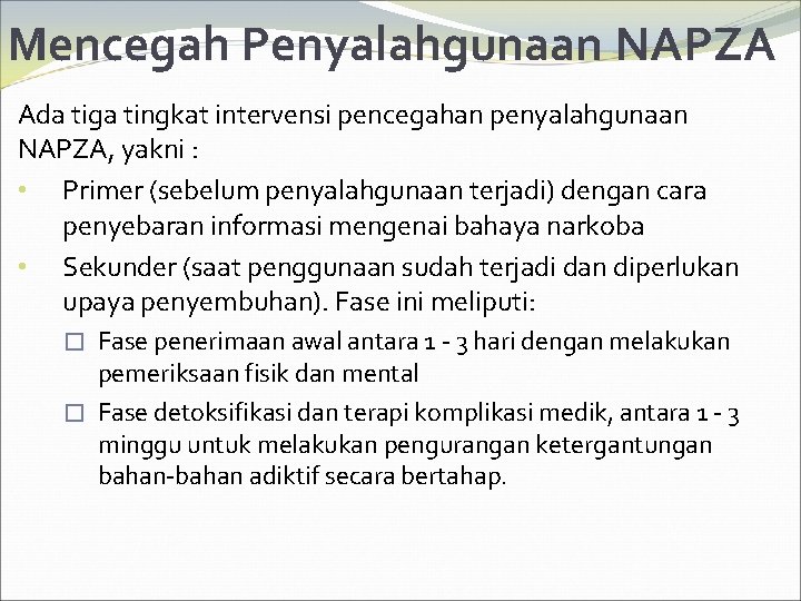 Mencegah Penyalahgunaan NAPZA Ada tiga tingkat intervensi pencegahan penyalahgunaan NAPZA, yakni : • Primer