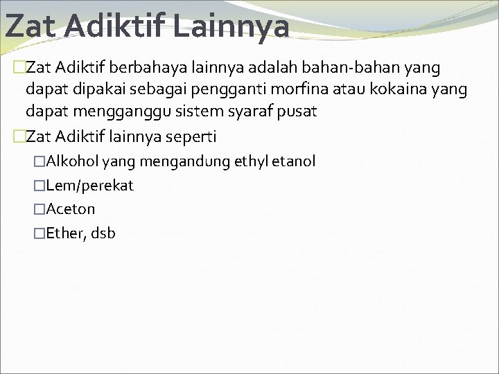 Zat Adiktif Lainnya �Zat Adiktif berbahaya lainnya adalah bahan-bahan yang dapat dipakai sebagai pengganti