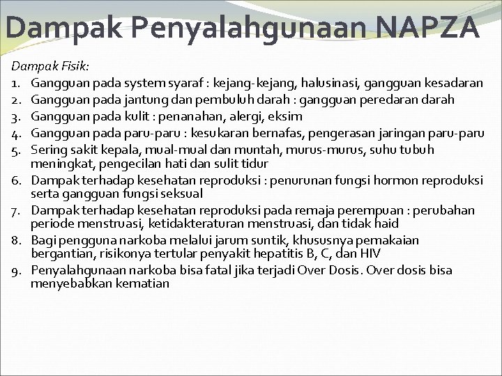 Dampak Penyalahgunaan NAPZA Dampak Fisik: 1. Gangguan pada system syaraf : kejang-kejang, halusinasi, gangguan