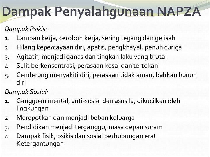 Dampak Penyalahgunaan NAPZA Dampak Psikis: 1. Lamban kerja, ceroboh kerja, sering tegang dan gelisah
