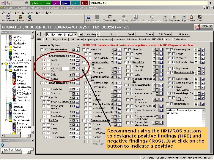 Recommend using the HPI/ROS buttons to designate positive findings (HPI) and negative findings (ROS).