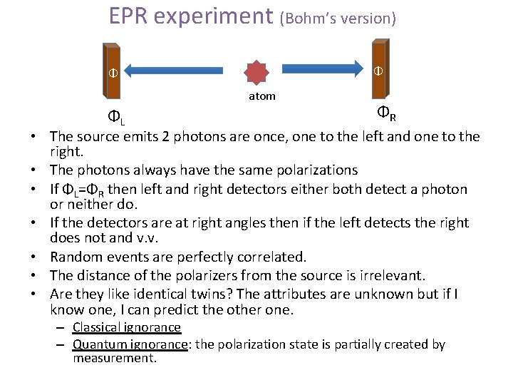 EPR experiment (Bohm’s version) Φ Φ atom ΦL ΦR • The source emits 2