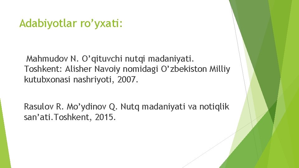 Adabiyotlar ro’yxati: Mahmudov N. O’qituvchi nutqi madaniyati. Toshkent: Alisher Navoiy nomidagi O’zbekiston Milliy kutubxonasi Adabiyotlar ro’yxati: Mahmudov N. O’qituvchi nutqi madaniyati. Toshkent: Alisher Navoiy nomidagi O’zbekiston Milliy kutubxonasi