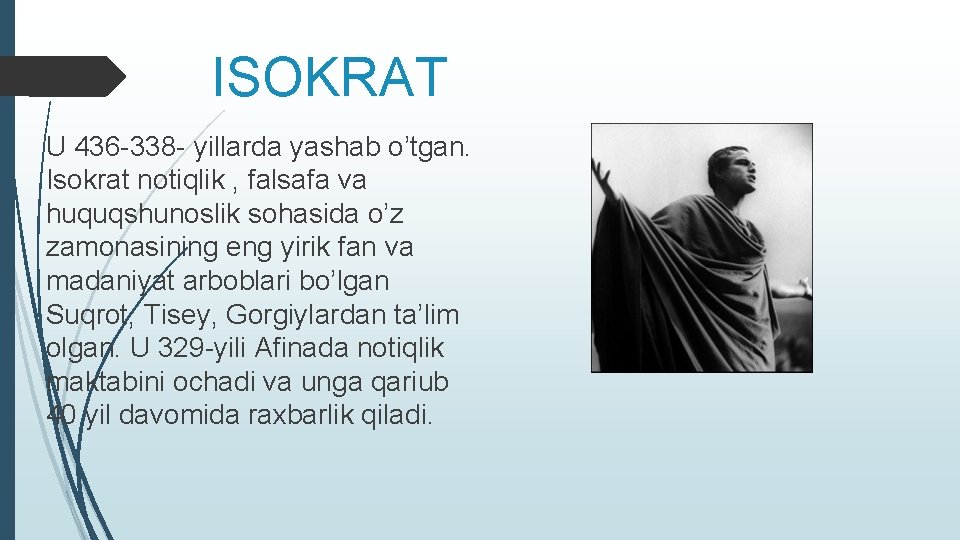 ISOKRAT U 436 -338 - yillarda yashab o’tgan. Isokrat notiqlik , falsafa va huquqshunoslik ISOKRAT U 436 -338 - yillarda yashab o’tgan. Isokrat notiqlik , falsafa va huquqshunoslik