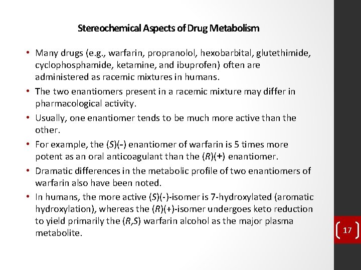 Stereochemical Aspects of Drug Metabolism • Many drugs (e. g. , warfarin, propranolol, hexobarbital,