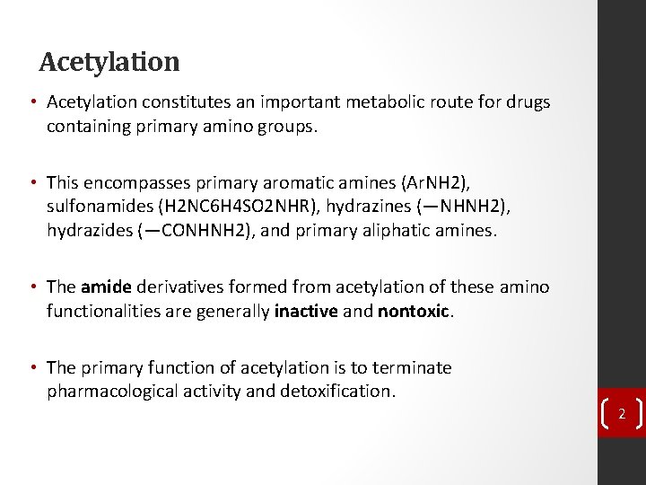 Acetylation • Acetylation constitutes an important metabolic route for drugs containing primary amino groups.