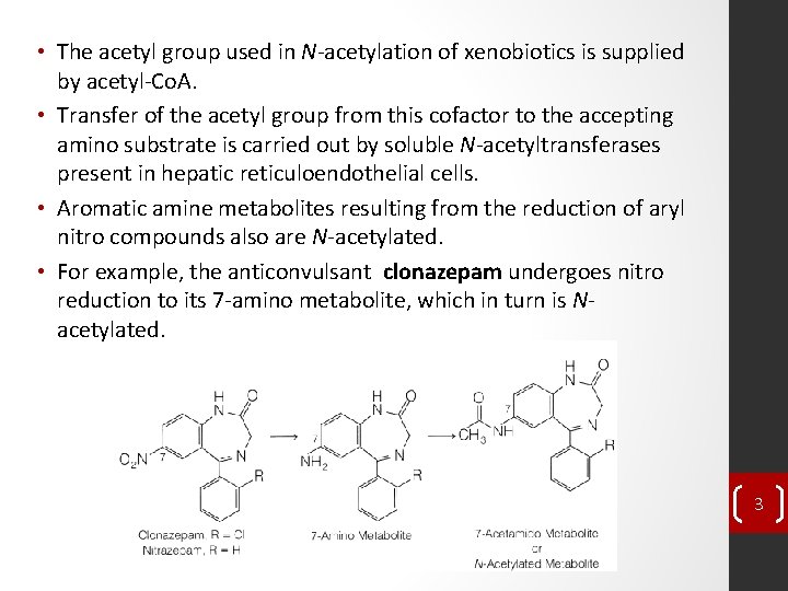  • The acetyl group used in N-acetylation of xenobiotics is supplied by acetyl-Co.