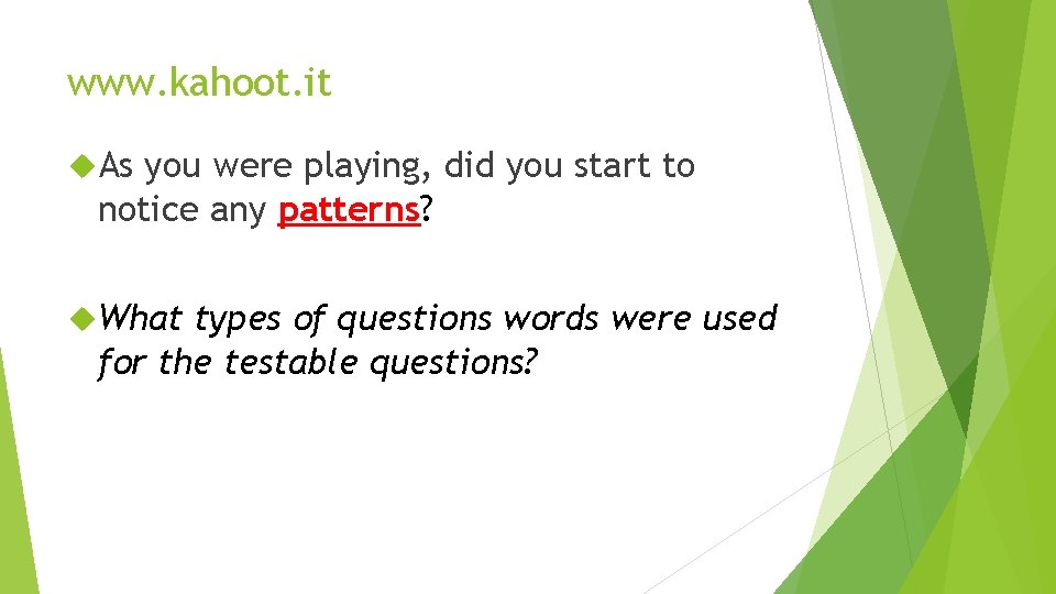 www. kahoot. it As you were playing, did you start to notice any patterns?