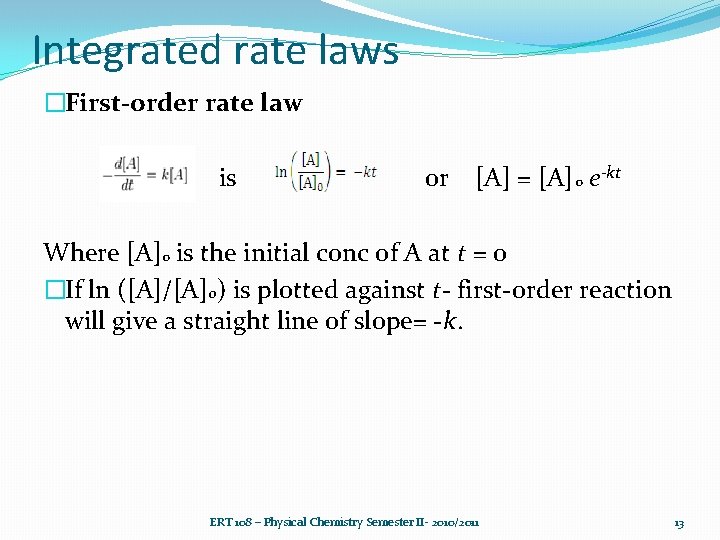 Integrated rate laws �First-order rate law is or [A] = [A] 0 e-kt Where