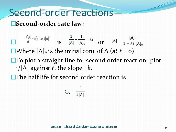 Second-order reactions �Second-order rate law: � is or �Where [A]0 is the initial conc