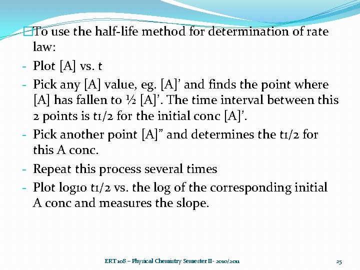 �To use the half-life method for determination of rate law: - Plot [A] vs.